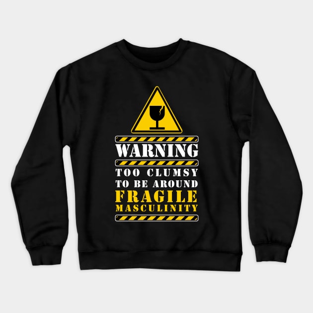 too clumsy to be around fragile masculinity Crewneck Sweatshirt by remerasnerds